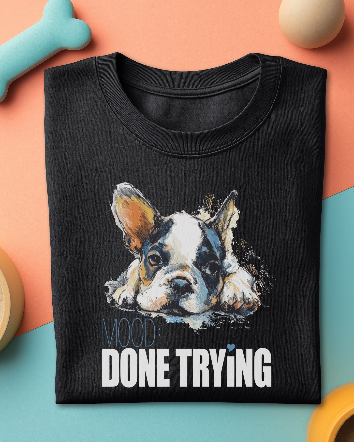 🐶🙄 MOOD: DONE TRYING