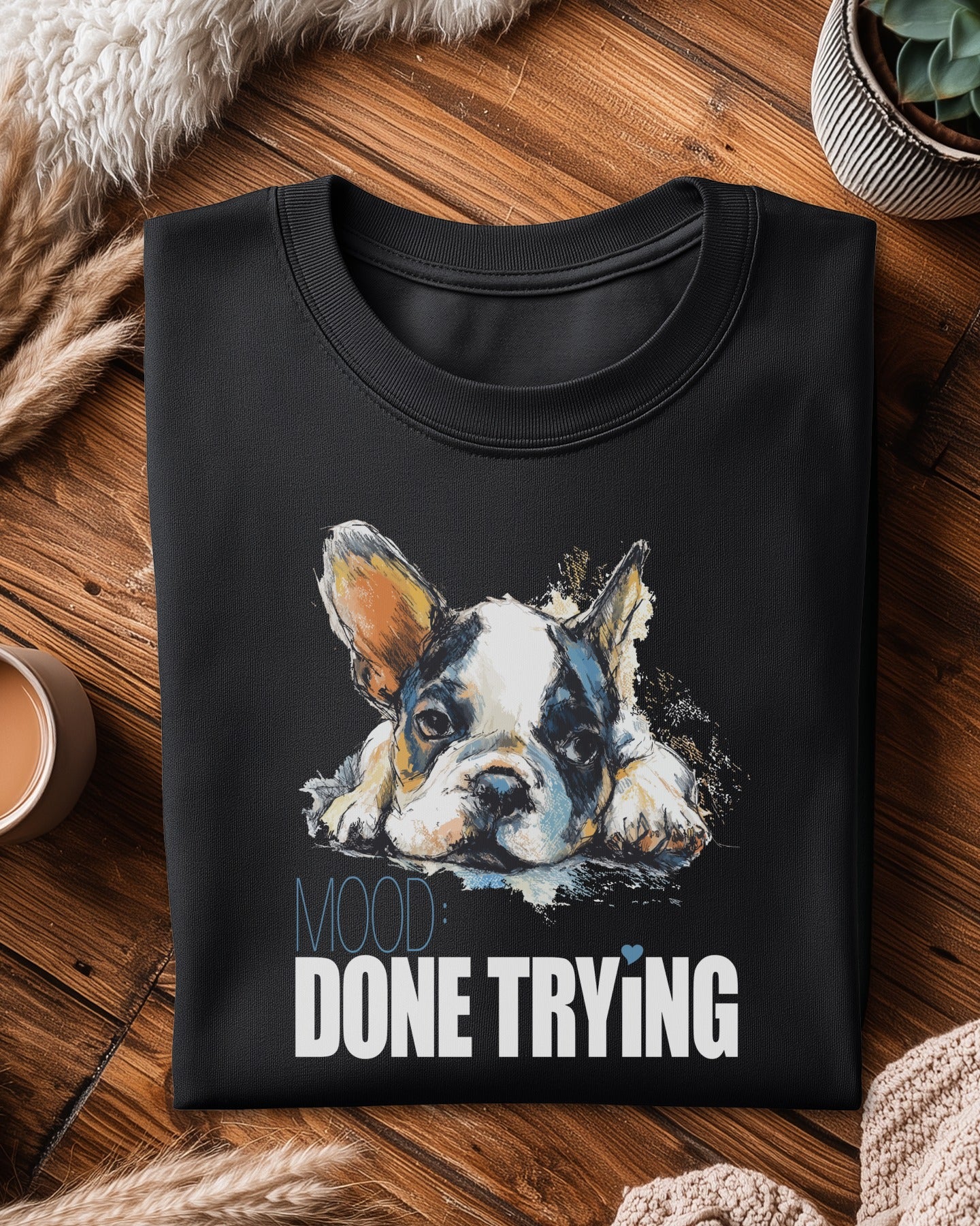 🐶🙄 MOOD: DONE TRYING